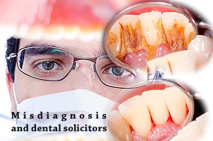 Misdiagnosis and dental solicitors